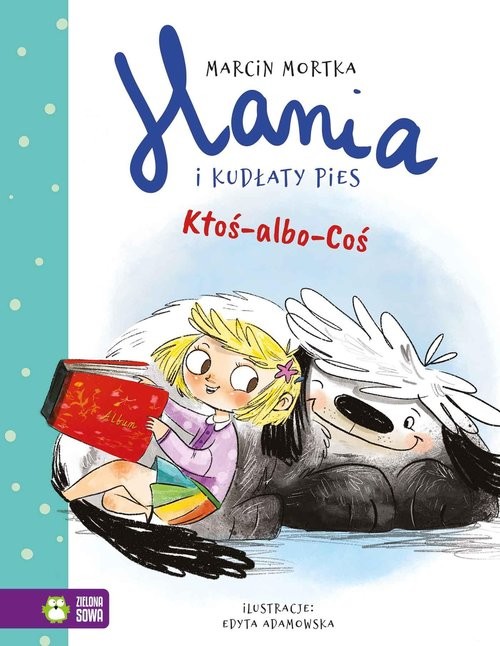 okładka Hania i Kudłaty Pies Ktoś-albo-Coś książka | Marcin Mortka