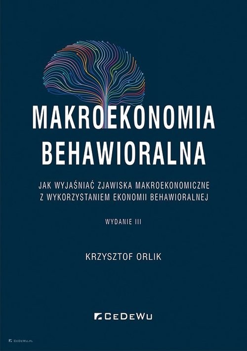 okładka Makroekonomia behawioralna Jak wyjaśniać zjawiska makroekonomiczne z wykorzystaniem ekonomii behawioralnej książka | Orlik Krzysztof