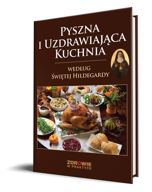 okładka Pyszna i uzdrawiająca kuchnia według Świętej Hildegardy książka