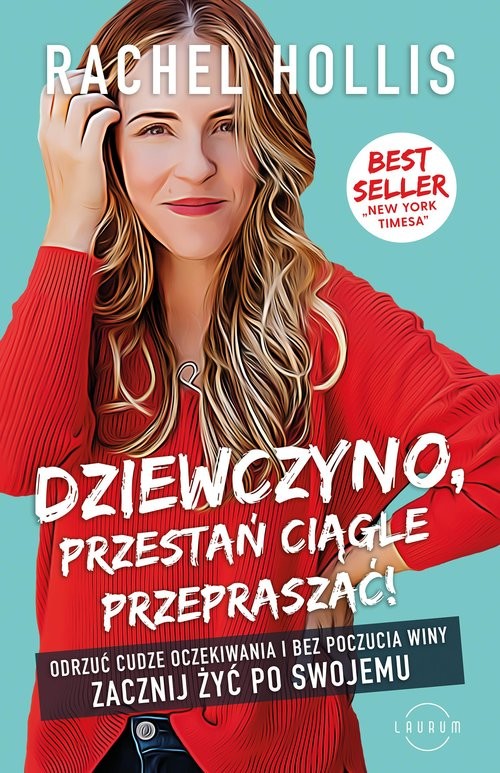 okładka Dziewczyno, przestań ciągle przepraszać! Odrzuć cudze oczekiwania i bez poczucia winy zacznij żyć po swojemu książka | Rachel Hollis