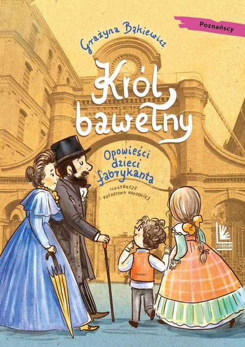 okładka Król bawełny Opowieści dzieci fabrykanta książka | Grażyna Bąkiewicz