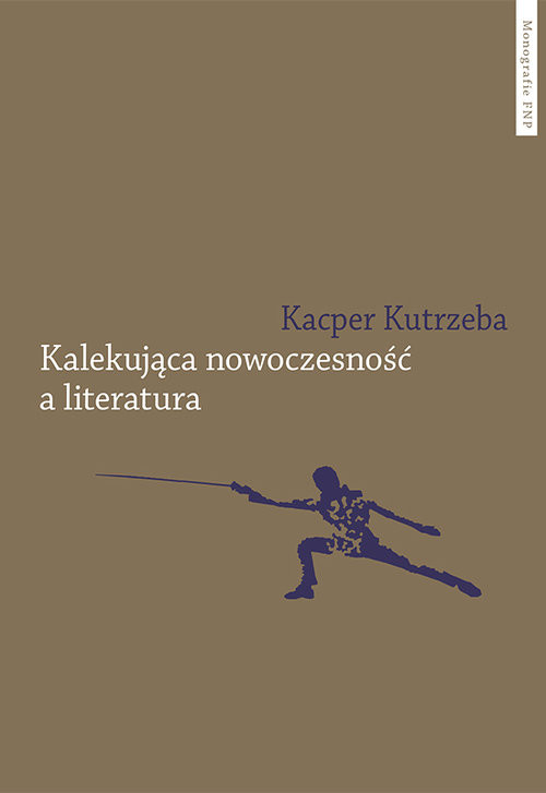okładka Kalekująca nowoczesność a literatura książka | Kacper Kutrzeba