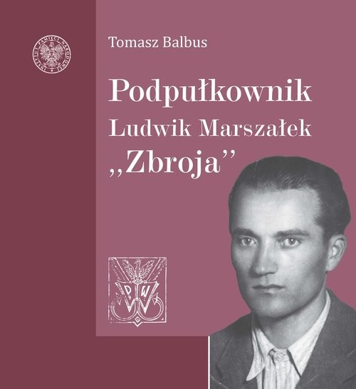 okładka Podpułkownik Ludwik Marszałek "Zbroja" książka | Balbus Tomasz