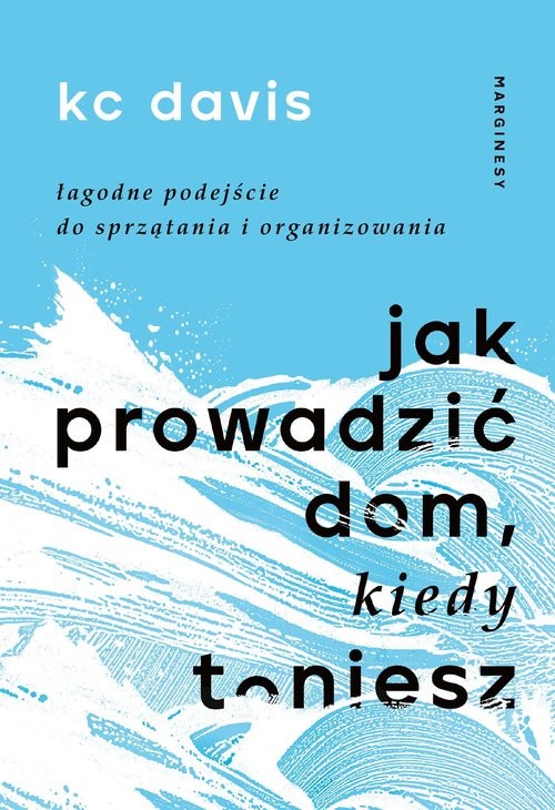 okładka Jak prowadzić dom kiedy toniesz Łagodne podejście do sprzątania i organizowania książka | KC Davis