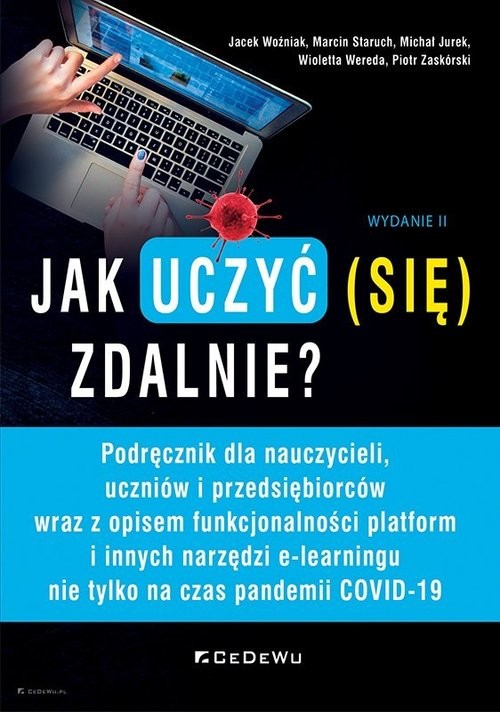okładka Jak uczyć (się) zdalnie? Podręcznik dla nauczycieli, uczniów i przedsiębiorców wraz z opisem funkcjonalności platform i innych narzędzi e-learningu książka | Jacek Woźniak, Staruch Marcin, Jurek Michał, Wereda Wioletta, Zaskórski Piotr