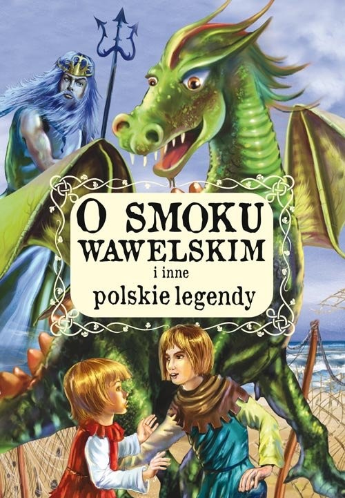 okładka O smoku wawelskim i inne polskie legendy książka | zbiorowe Opracowanie