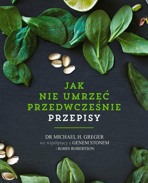 okładka Jak nie umrzeć przedwcześnie Przepisy książka | Michael Greger, Gene Stone, Robin Robertson