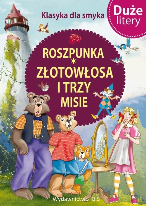 okładka Klasyka dla smyka. Roszpunka, Złotowłosa i trzy misie DUŻE LITERY książka | zbiorowe Opracowanie