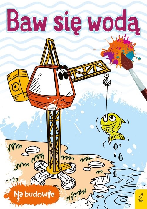 okładka Na budowie Baw się wodą Dźwig książka