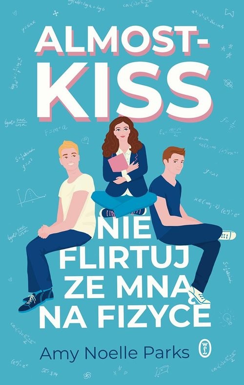 okładka Almost Kiss. Nie flirtuj ze mną na fizyce książka | Amy Noelle Parks