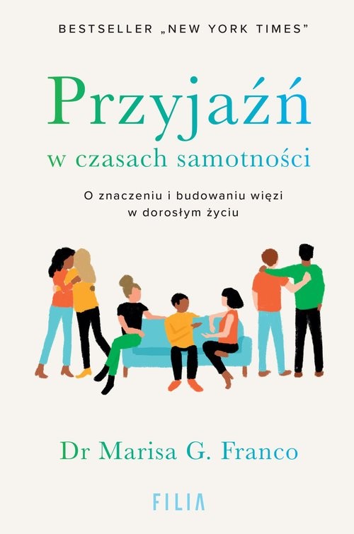 okładka Przyjaźń w czasach samotności O znaczeniu i budowaniu więzi w dorosłym życiu książka | Franco MarisaG.