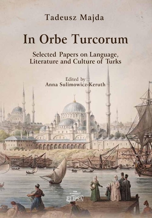 okładka In Orbe Turcorum. Selected Papers on Language, Literature and Culture of Turks książka | Tadeusz Majda