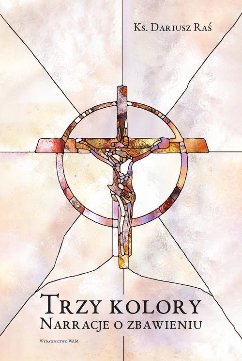 okładka Trzy kolory Narracje o zbawieniu książka | Dariusz Raś