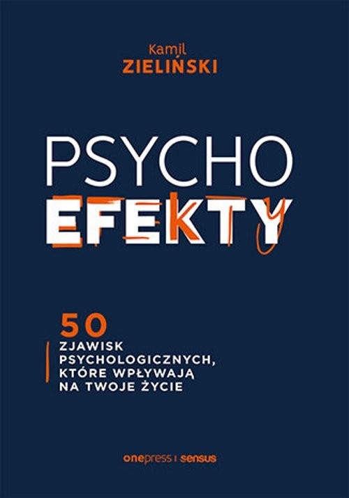 okładka PSYCHOefekty 50 zjawisk psychologicznych, które wpływają na Twoje życie książka | Kamil Zieliński