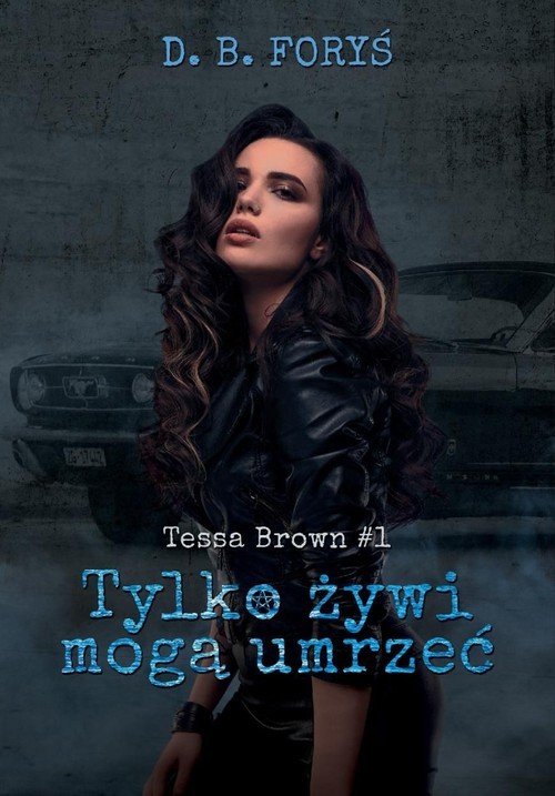 okładka Tylko żywi mogą umrzeć Tessa Brown #1 książka | D.B. Foryś