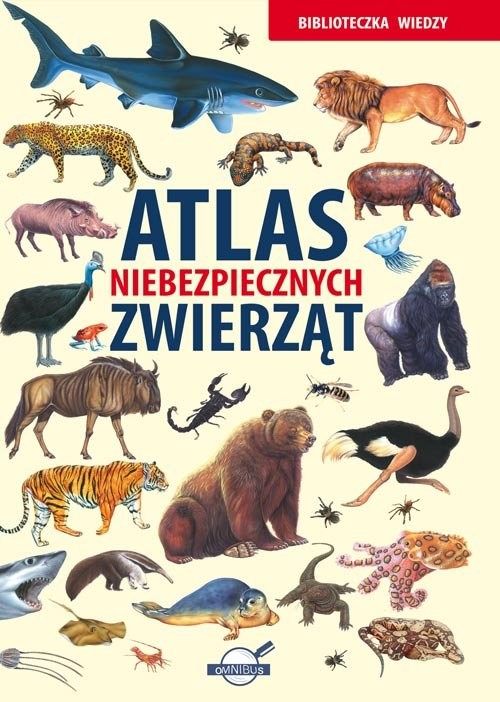 okładka Biblioteczka wiedzy. Atlas niebezpiecznych zwierząt książka | zbiorowe Opracowanie