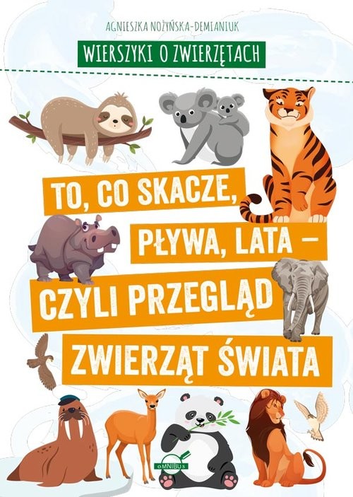 okładka Wierszyki o zwierzętach. To, co skacze, pływa, lata - czyli przegląd zwierząt świata książka | Agnieszka Nożyńska-Demianiuk