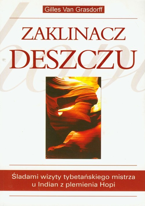 okładka Zaklinacz deszczu Śladami wizyty tybetańskiego mistrza u Indian z plemienia Hopi książka | Grasdorff Gilles