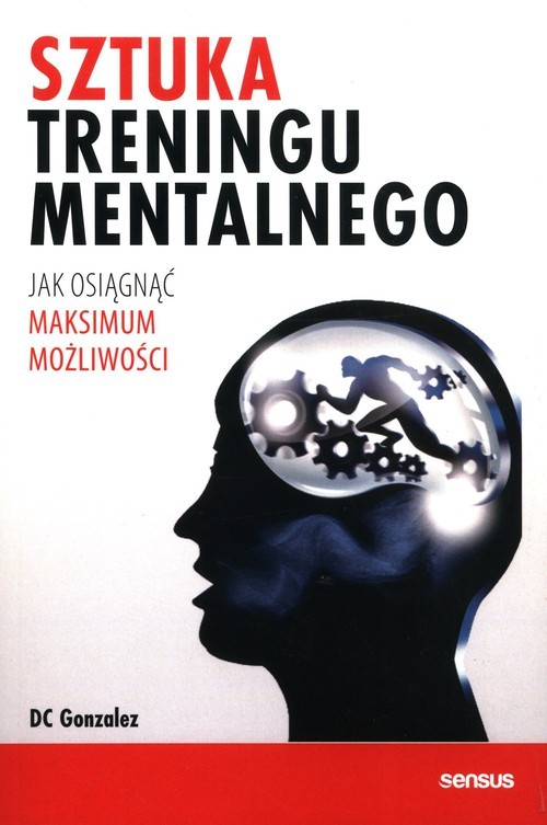 okładka Sztuka treningu mentalnego Jak osiągnąć maksimum możliwości książka | DC Gonzalez