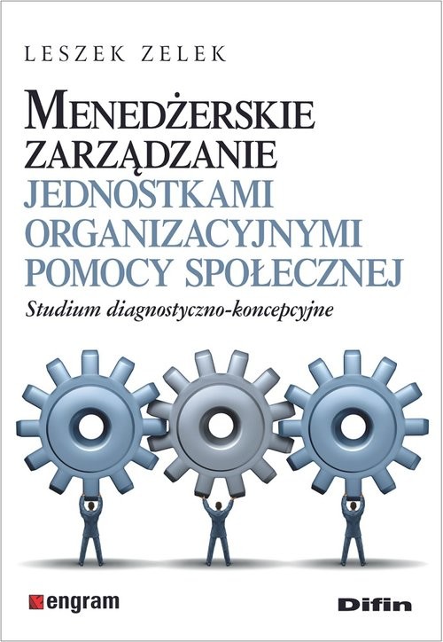 okładka Menedżerskie zarządzanie jednostkami organizacyjnymi pomocy społecznej Studium diagnostyczno-koncepcyjne książka | Leszek Zelek