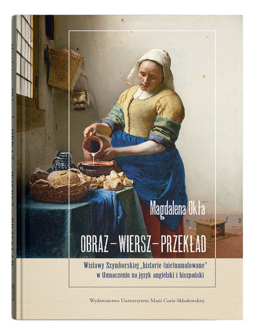 okładka Obraz - wiersz - przekład Wisławy Szymborskiej „historie (nie)namalowane” w tłumaczeniu na język angielski i hiszpański książka | Magdalena Okła