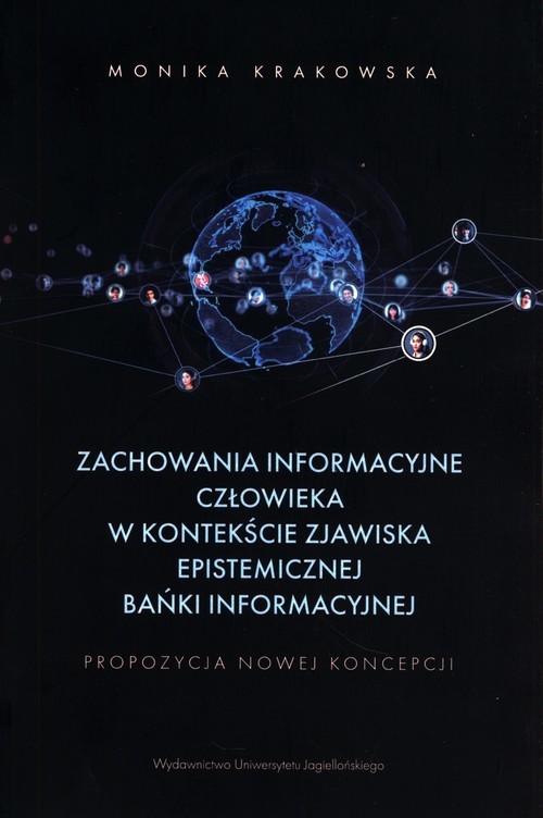 okładka Zachowania informacyjne człowieka w kontekście zjawiska epistemicznej bańki informacyjnej Propozycja nowej koncepcji książka | Monika Krakowska