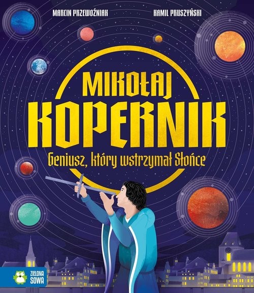okładka Mikołaj Kopernik Geniusz, który wstrzymał Słońce książka | Marcin Przewoźniak