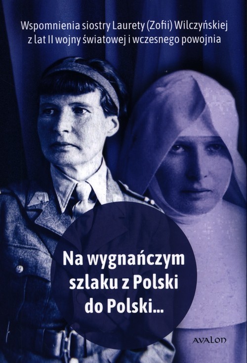 okładka Na wygnańczym szlaku z Polski do Polski Wspomnienia Laurety (Zofii) Wilczyńskiej z lat II wojny światowej i wczesnego powojnia książka | Joanna Lusek