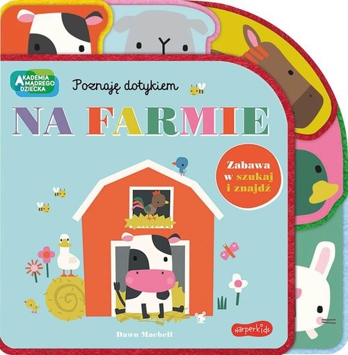 okładka Na farmie. Akademia Mądrego Dziecka. Poznaję dotykiem. Zabawa w szukaj i znajdź książka | Rebecca Weerasekera