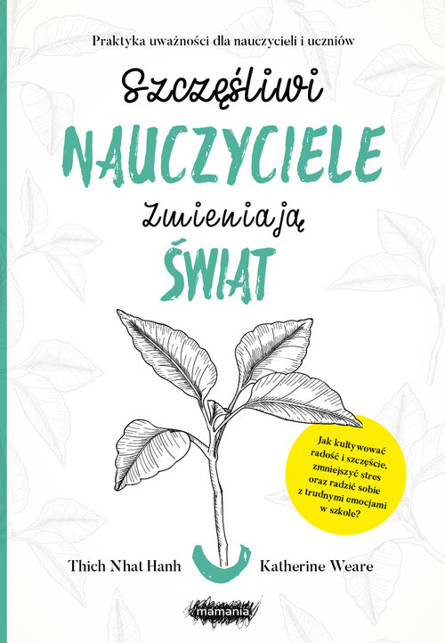 okładka Szczęśliwi nauczyciele zmieniają świat Praktyka uważności dla nauczycieli i uczniów książka | Hanh ThichNhat, Weare Katherine