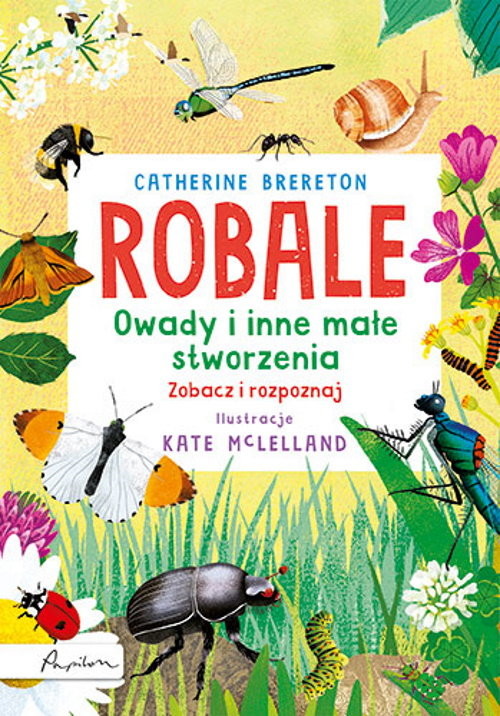 okładka Robale. Owady i inne małe stworzenia. Zobacz i rozpoznaj książka | Catherine Brereton
