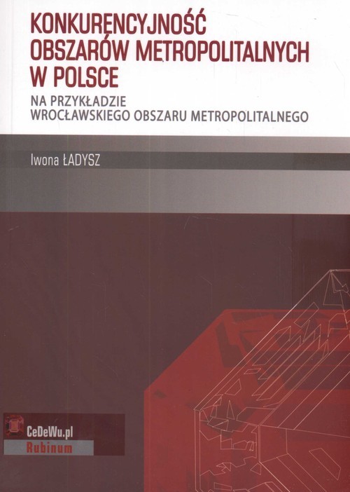 okładka Konkurencyjność obszarów metropolitalnych w Polsce Na przykładzie wrocławskiego obszaru metropolitalnego książka | Iwona Ładysz