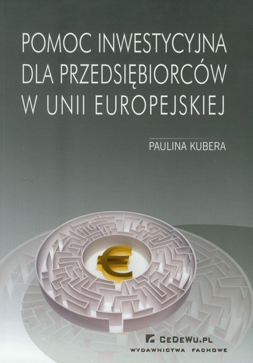 okładka Pomoc inwestycyjna dla przedsiębiorców w Unii Europejskiej książka | Paulina Kubera