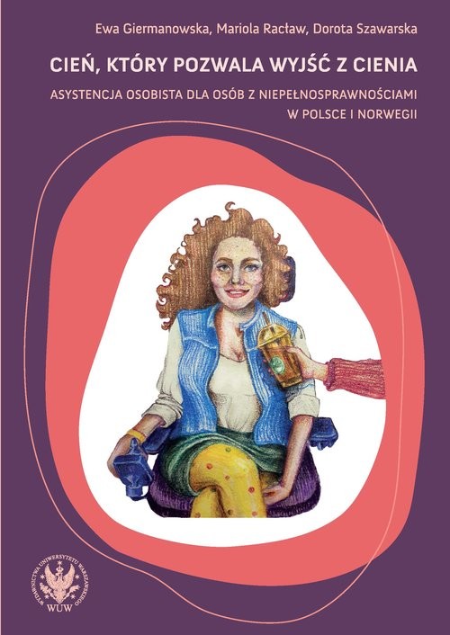 okładka Cień, który pozwala wyjść z cienia asystencja osobista dla osób z niepełnosprawnościami w Polsce i książka | Ewa Giermanowska, Mariola Racław, Szawarska Dorota