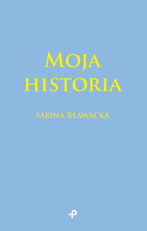 okładka Moja historia Moja historia książka | Sabina Bławacka
