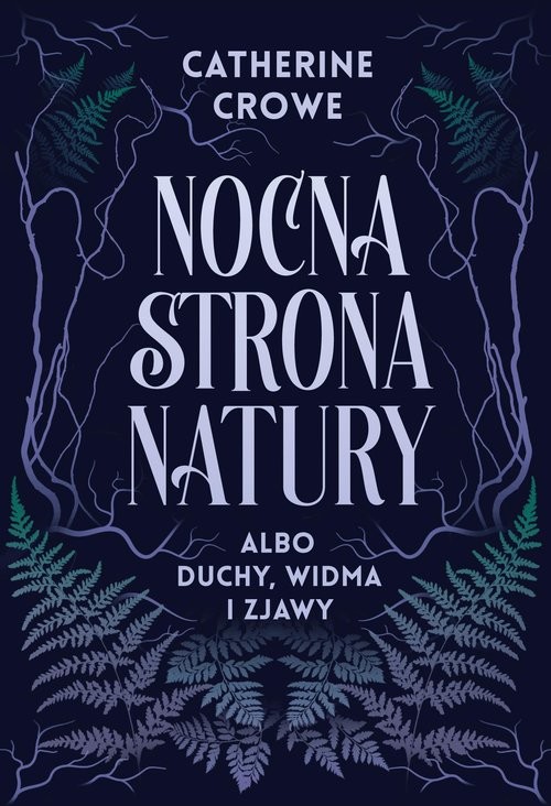 okładka Nocna strona natury albo duchy, widma i zjawy książka | Catherine Crowe