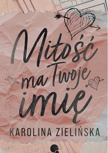 okładka Miłość ma Twoje imię
 książka | Karolina Zielińska