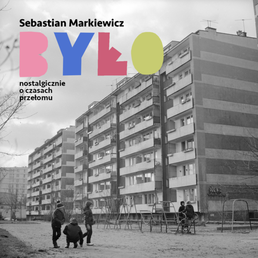 okładka Było. Nostalgicznie o czasach przełomu audiobook | MP3 | Sebastian Markiewicz