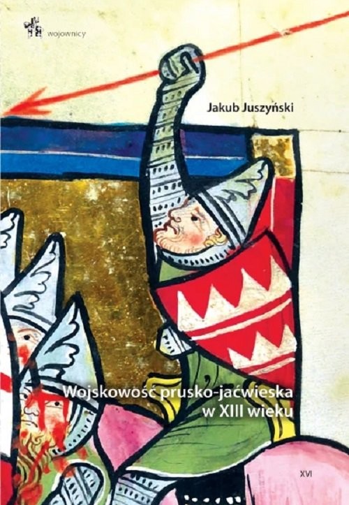 okładka Wojskowość prusko-jaćwieska w XIII wieku książka | Juszyński Jakub