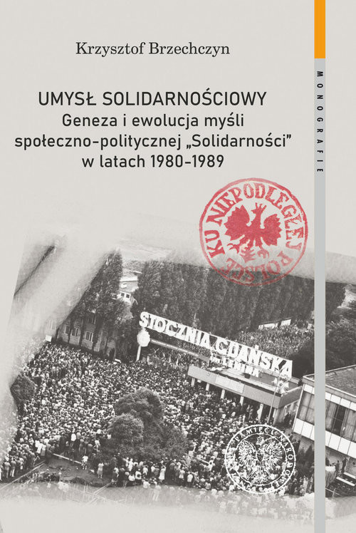 okładka Umysł solidarnościowy Geneza i ewolucja myśli społeczno-politycznej Solidarności w latach 1980-1989 książka | Krzysztof Brzechczyn