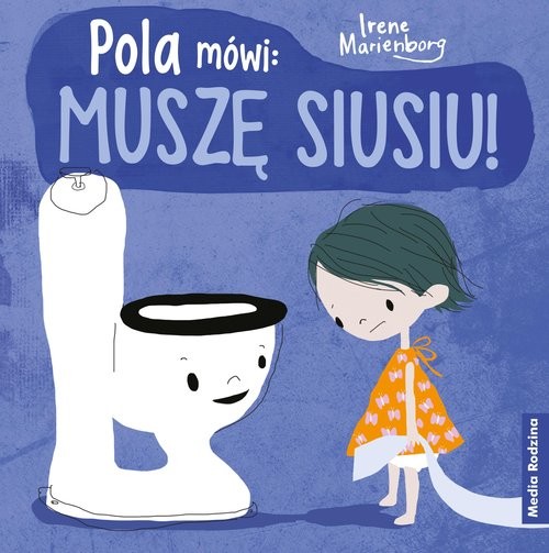 okładka Pola mówi: muszę siusiu! książka | Irene Marienborg