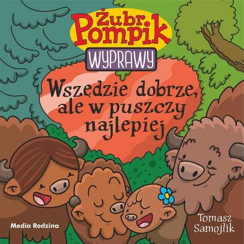okładka Żubr Pompik. Wyprawy. Tom 23. Wszędzie dobrze, ale w puszczy najlepiej książka | Samojlik Tomasz