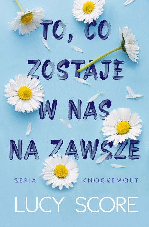 okładka To, co zostaje w nas na zawsze książka | Lucy Score
