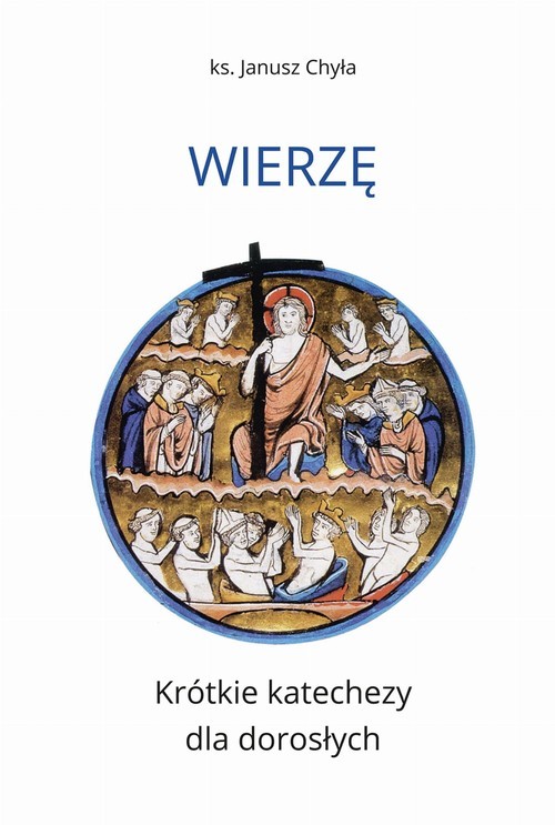 okładka Wierzę Krótkie katechezy dla dorosłych książka | Janusz Chyła