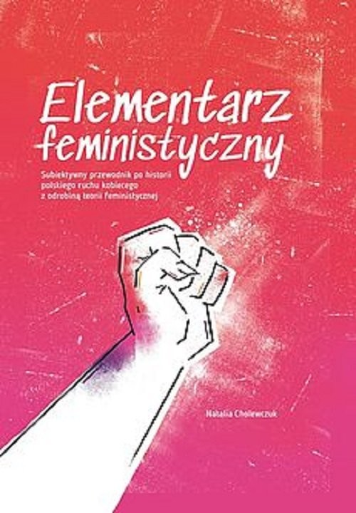 okładka Elementarz feministyczny Subiektywny przewodnik po historii polskiego ruchu kobiecego z odrobiną te książka | Natalia Cholewczuk