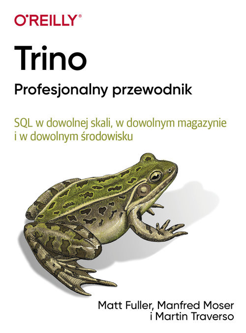 okładka Trino Profesjonalny przewodnik SQL w dowolnej skali, w dowolnym magazynie i w dowolnym środowisku książka | Fuller Matt, Moser Manfred, Traverso Martin