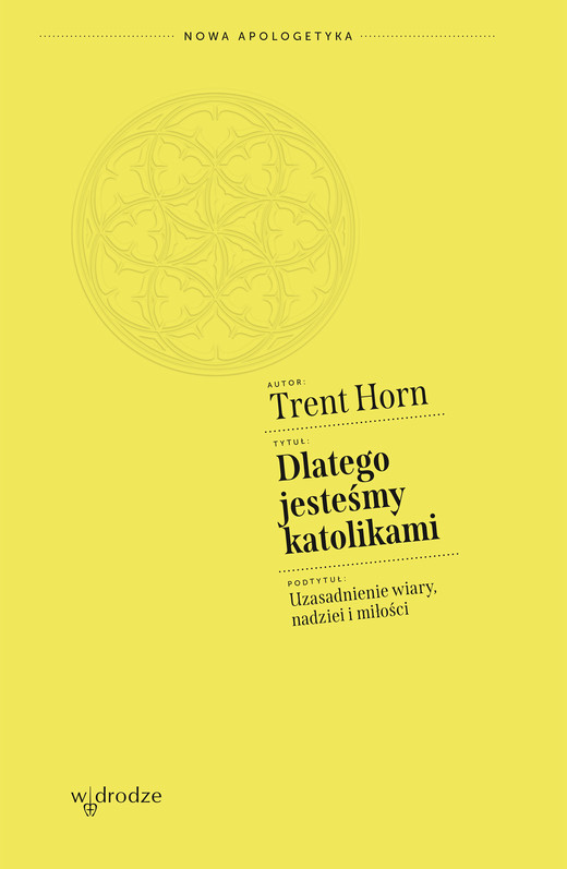 okładka Dlatego jesteśmy katolikami. Uzasadnienie wiary, nadziei i miłości ebook | epub, mobi | Trent Horn
