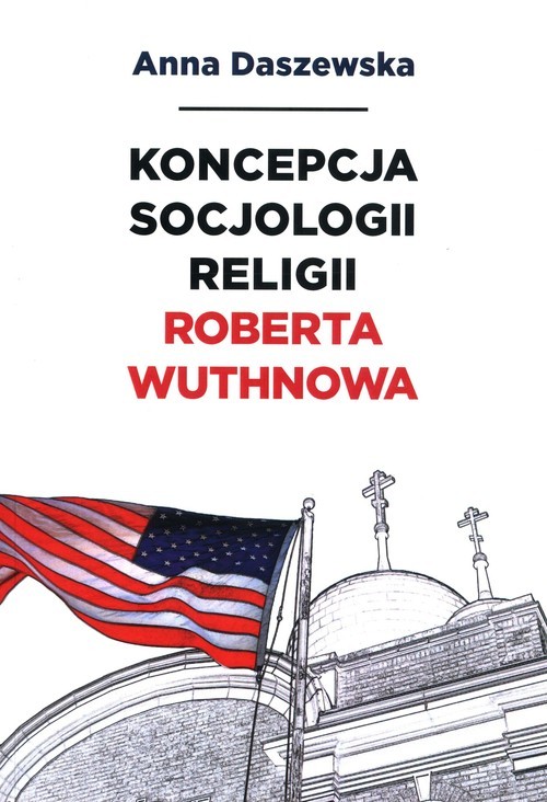 okładka Koncepcja socjologii religii Roberta Wuthnowa książka | Anna Daszewska