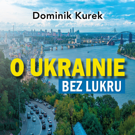 okładka O Ukrainie bez lukru audiobook | MP3 | Dominik Kurek