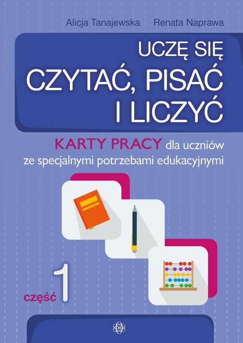okładka Uczę się czytać pisać i liczyć Część 1 Karty pracy dla uczniów ze specjalnymi potrzebami edukacyjnymi książka | Alicja Tanajewska, Renata Naprawa